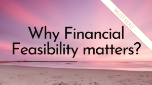 Why Financial Feasibility matters